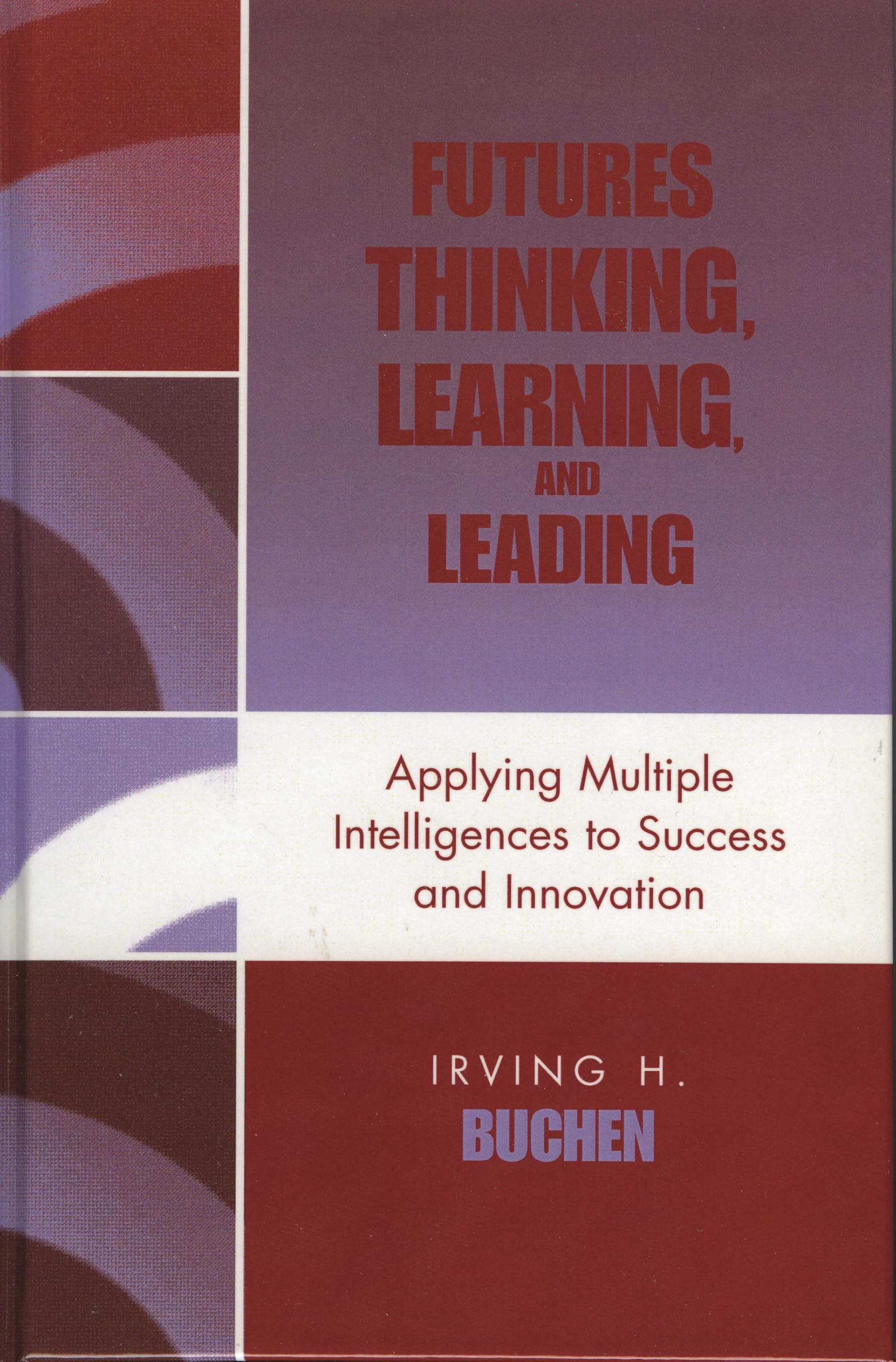 Futures Thinking, Learning, and Leading: Applying Multiple Intelligences to Success and Innovation