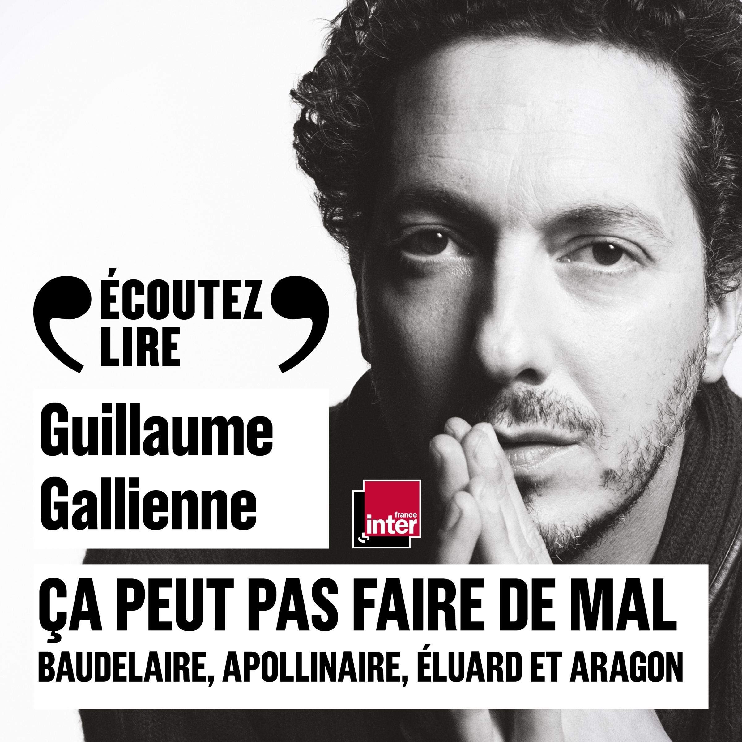 Baudelaire, Apollinaire, Éluard et Aragon lus et commentés par Guillaume Gallienne