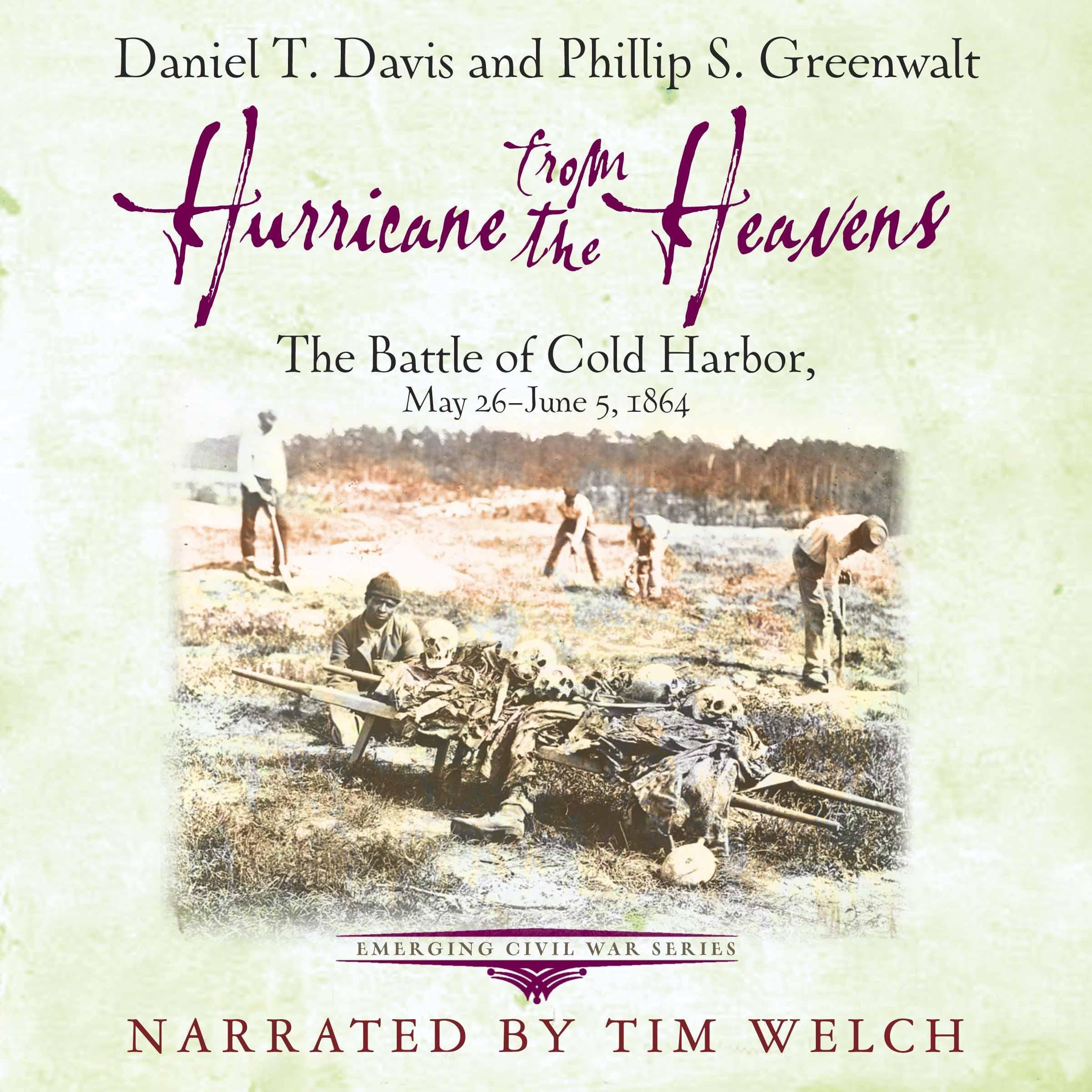 Hurricane from the Heavens: The Battle of Cold Harbor, May 26 - June 5, 1864