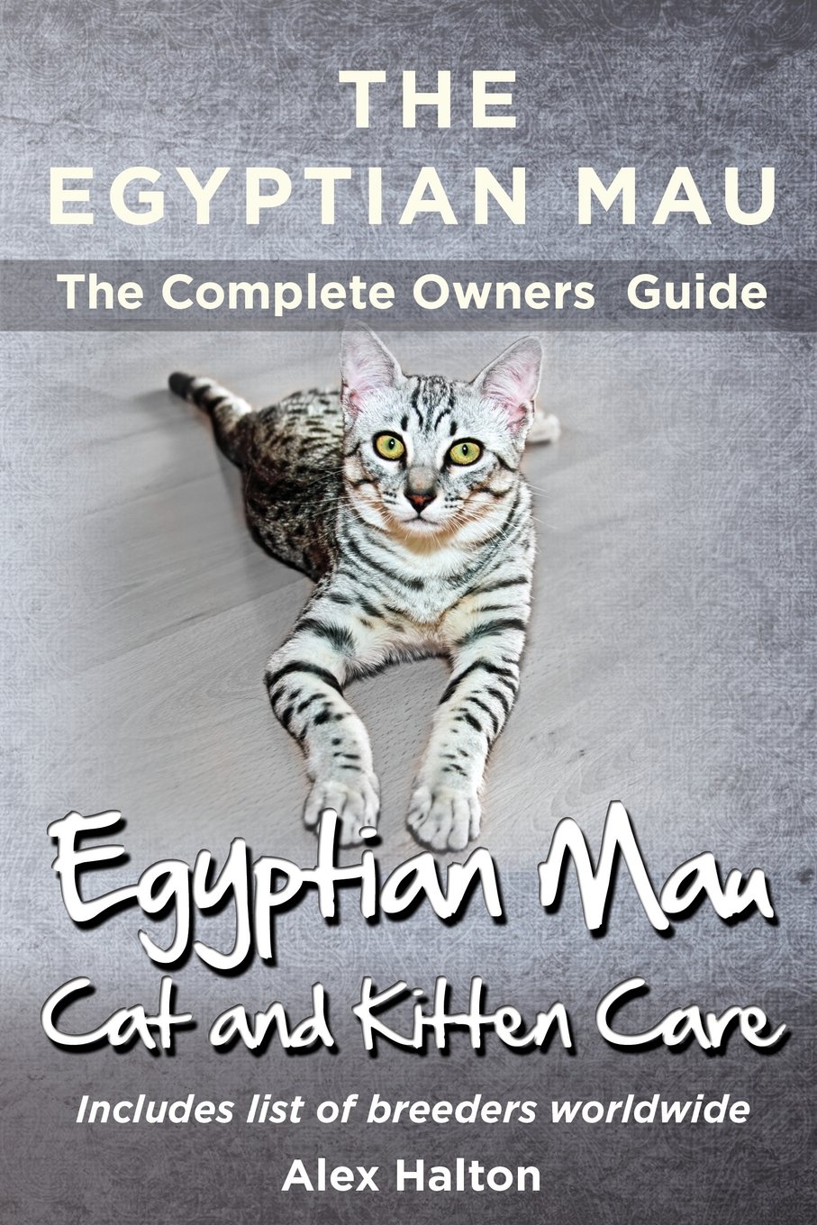 The Egyptian Mau The Complete Owners Guide Egyptian Mau Cats