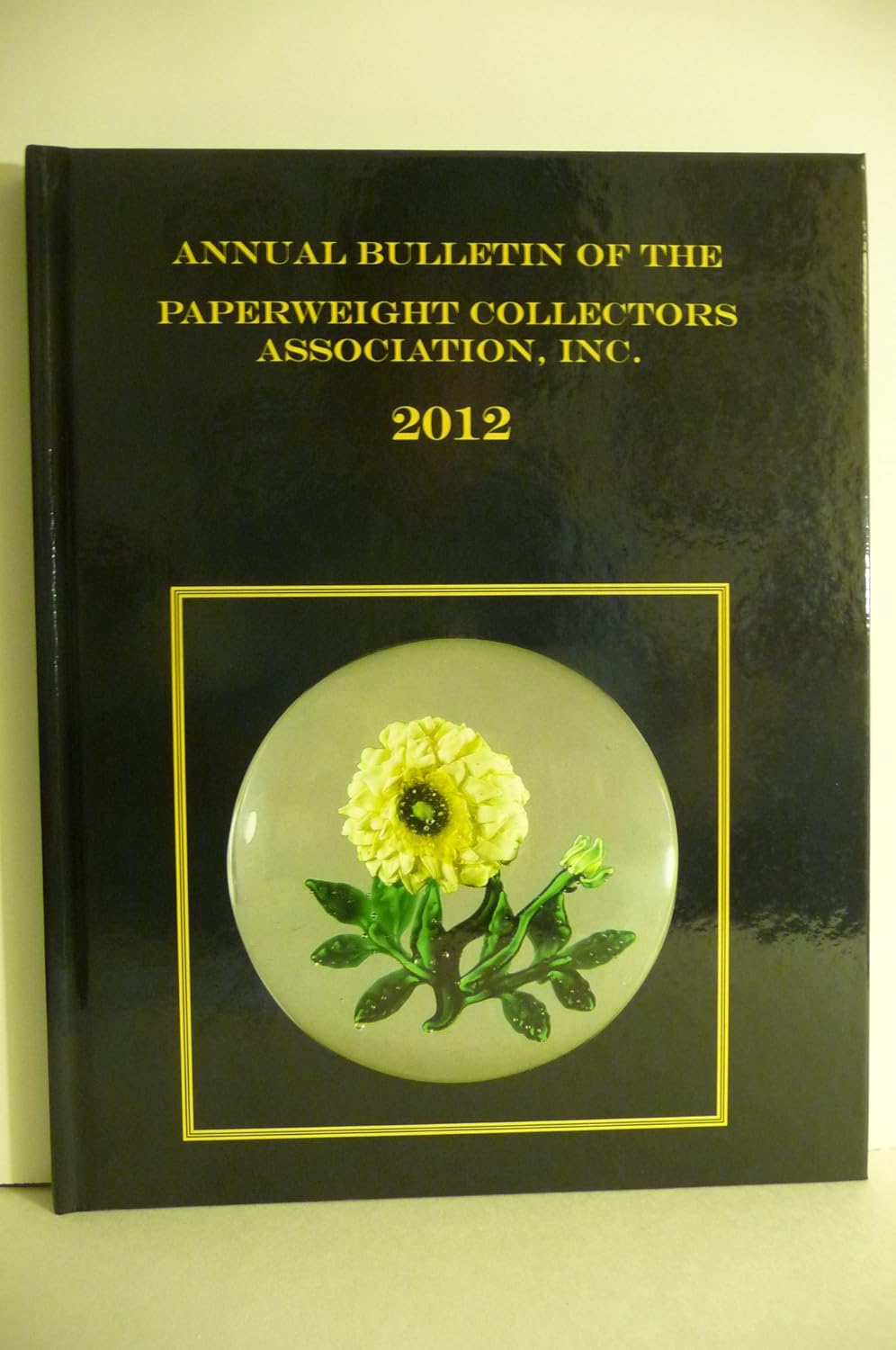 Annual Bulletin of the Paperweight Collectors Association, Inc. 2012