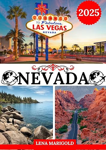NEVADA GUIDE DE VOYAGE 2025: Lieux à visiter, y compris l'adresse et l'emplacement, les festivals, l'hébergement et bien d'autres informations de voyage sur le Nevada. (French Edition)