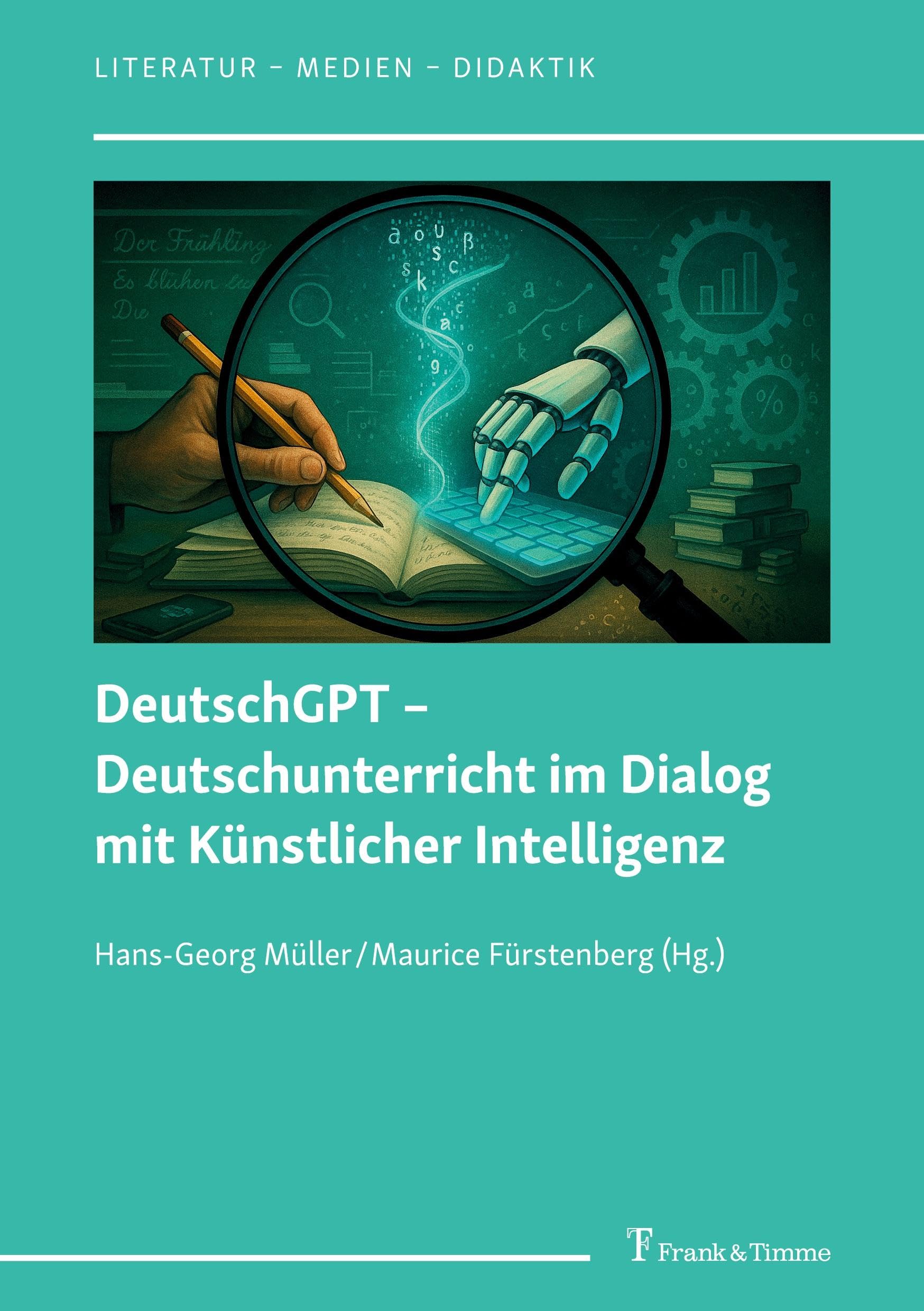 DeutschGPT – Deutschunterricht im Dialog mit Künstlicher Intelligenz (Literatur – Medien – Didaktik, Band 16)