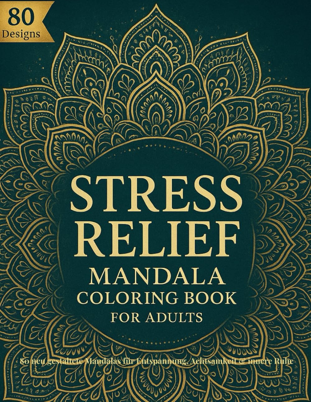 Stress Relief Mandala Coloring Book for Adults: 80 neu gestaltete Mandalas für Entspannung, Achtsamkeit & Stressabbau – einseitig bedruckt
