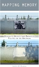 Mapping Memory: Visuality, Affect, and Embodied Politics in the Americas