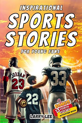 Inspirational Sports Stories for Young Fans: Beyond the Game, 13 Amazing Sports Stories of Heart, Courage, and Commitment, to Inspire Kids and Teens
