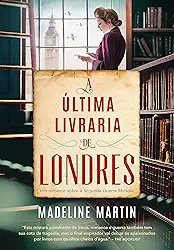 A última livraria de Londres: Um romance sobre a Segunda Guerra Mundial