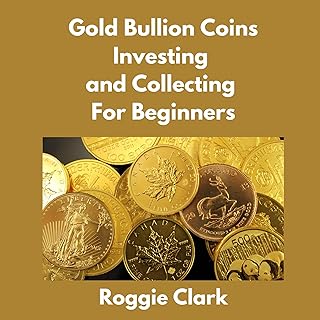 Gold Bullion Coins Investing and Collecting For Beginners: Guide and Logbook Tracker For Gold Metal Coin Investments and C...