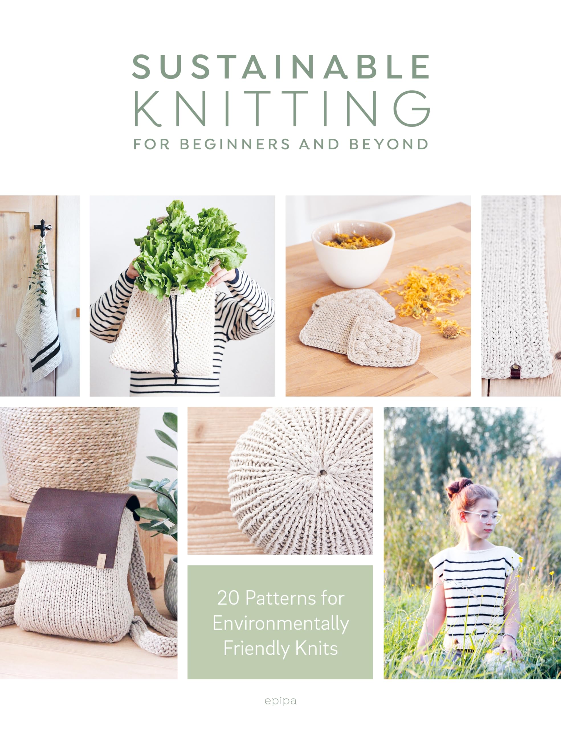 Sustainable Knitting For Beginners And Beyond: 20 Patterns for Environmentally Friendly Knits