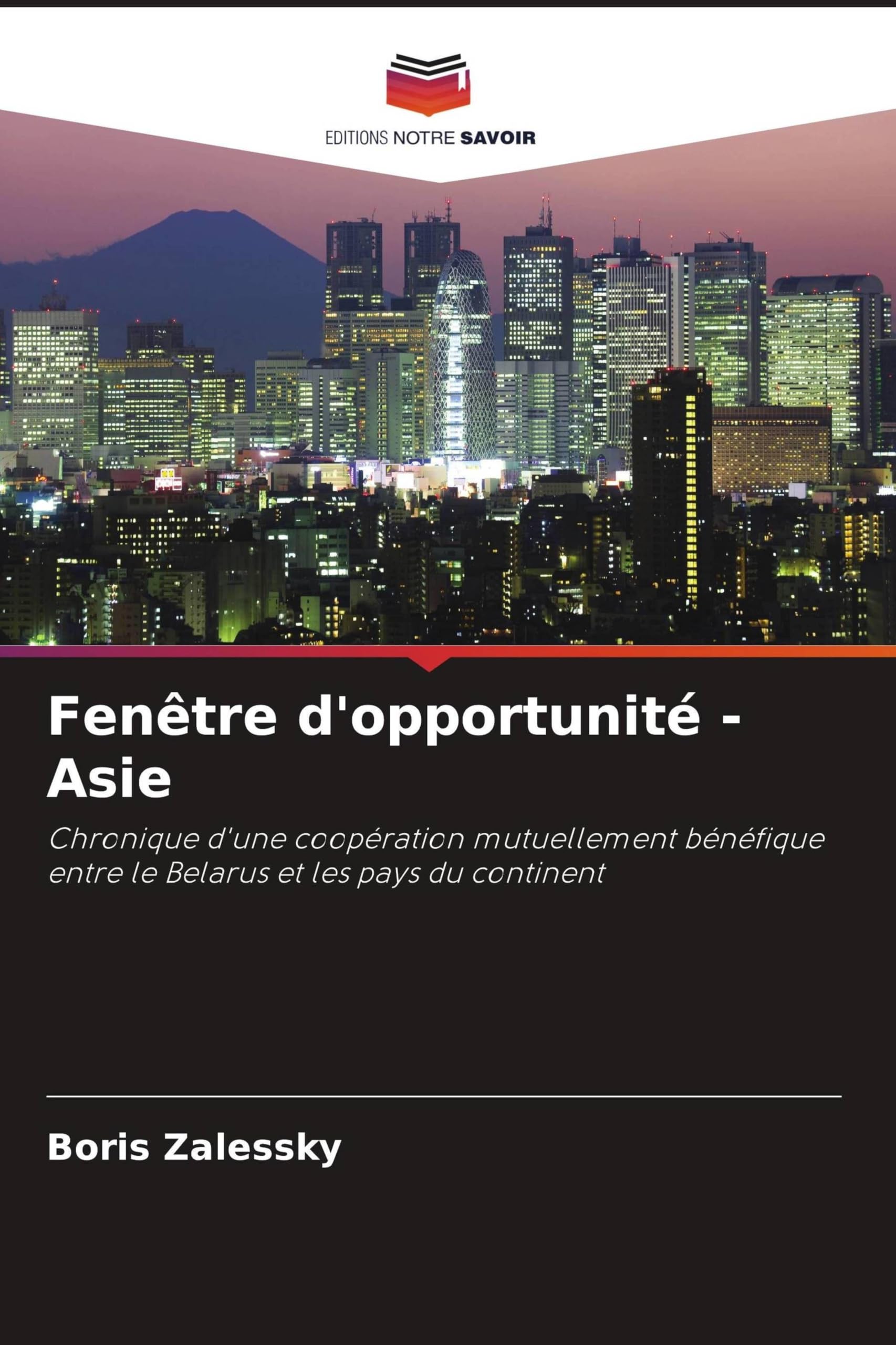 Fenêtre d'opportunité - Asie: Chronique d'une coopération mutuellement bénéfique entre le Belarus et les pays du continent