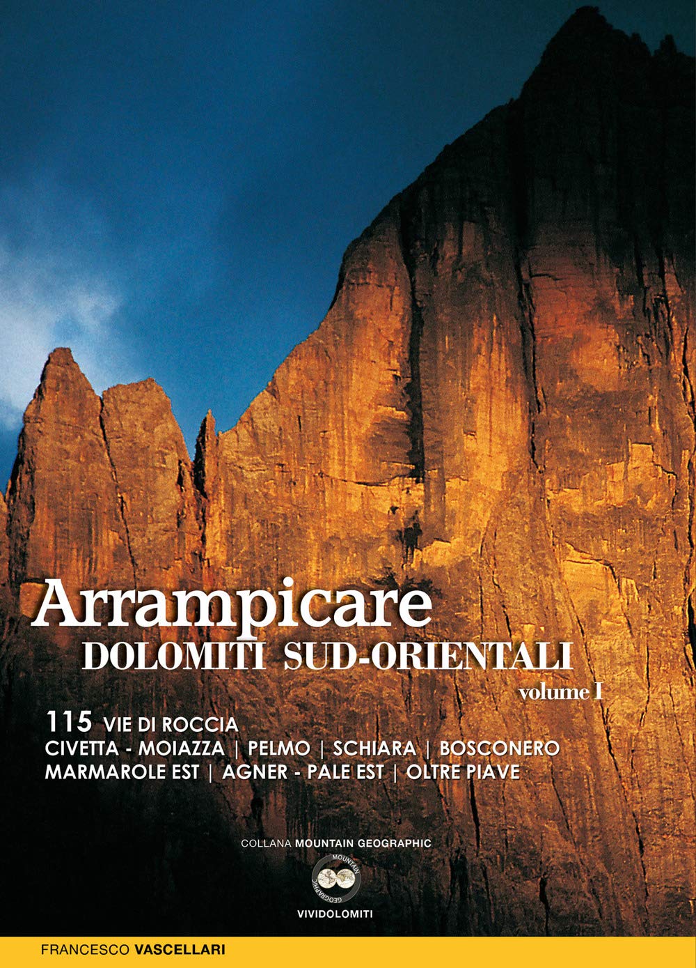 Arrampicare Nelle Dolomiti Sud-Orientali. 115 Vie Di Roccia Civetta. Moiazza. Pelmo. Schiara. Bosconero Marmarole Est. Agner. Pale Est. Oltre Piave - 4