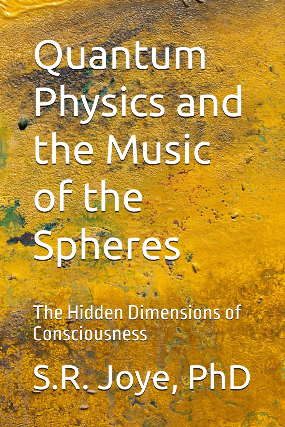 Quantum Physics and the Music of the Spheres: The Hidden Dimensions of Consciousness