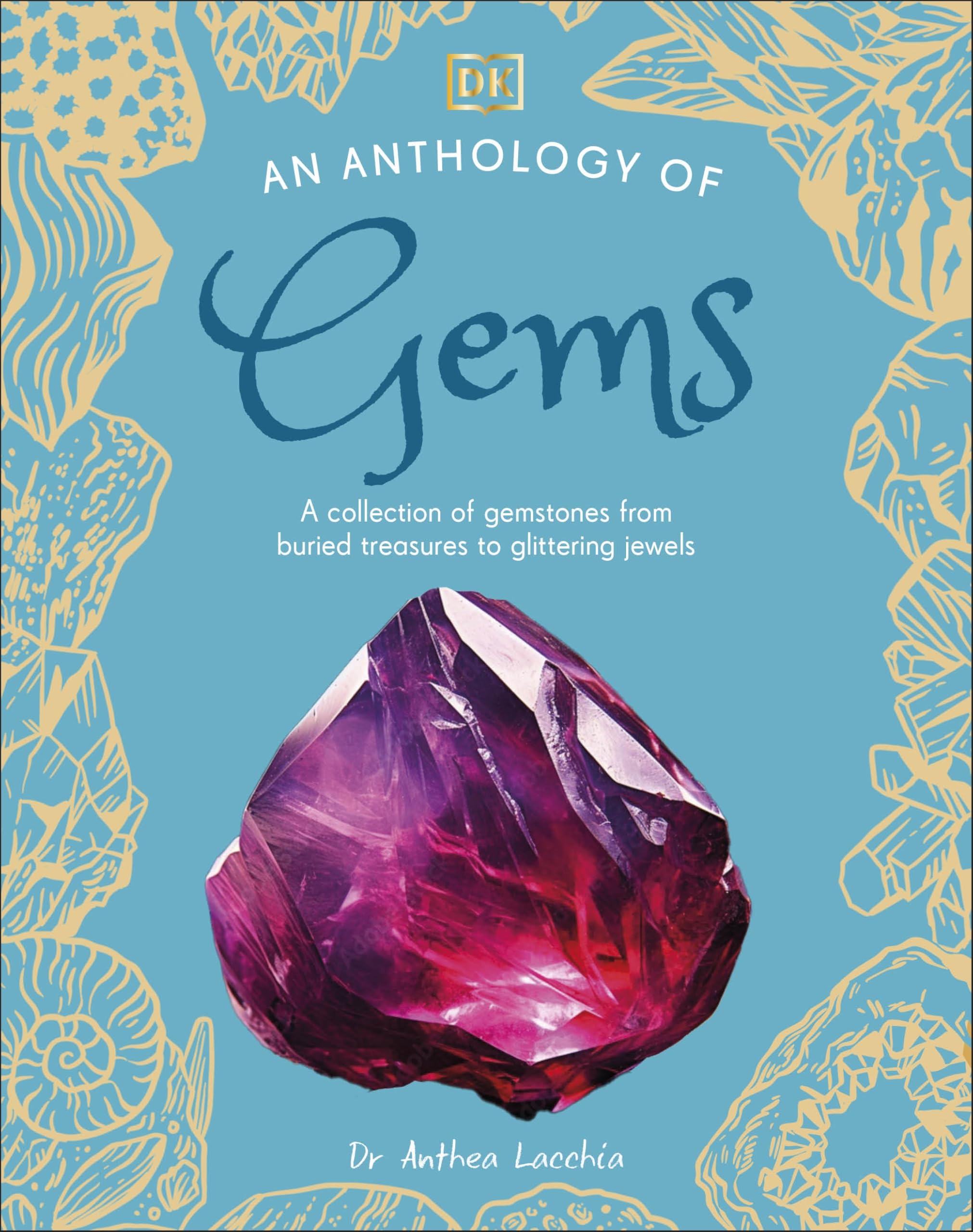 An Anthology of Gems: A Collection of Gemstones from Buried Treasures to Glittering Jewels (DK Little Anthologies)