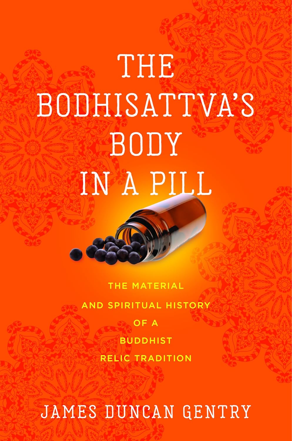 The Bodhisattva’s Body in a Pill: The Material and Spiritual History of a Buddhist Relic Tradition (Traditions and Transformations in Tibetan Buddhism)      Kindle Edition