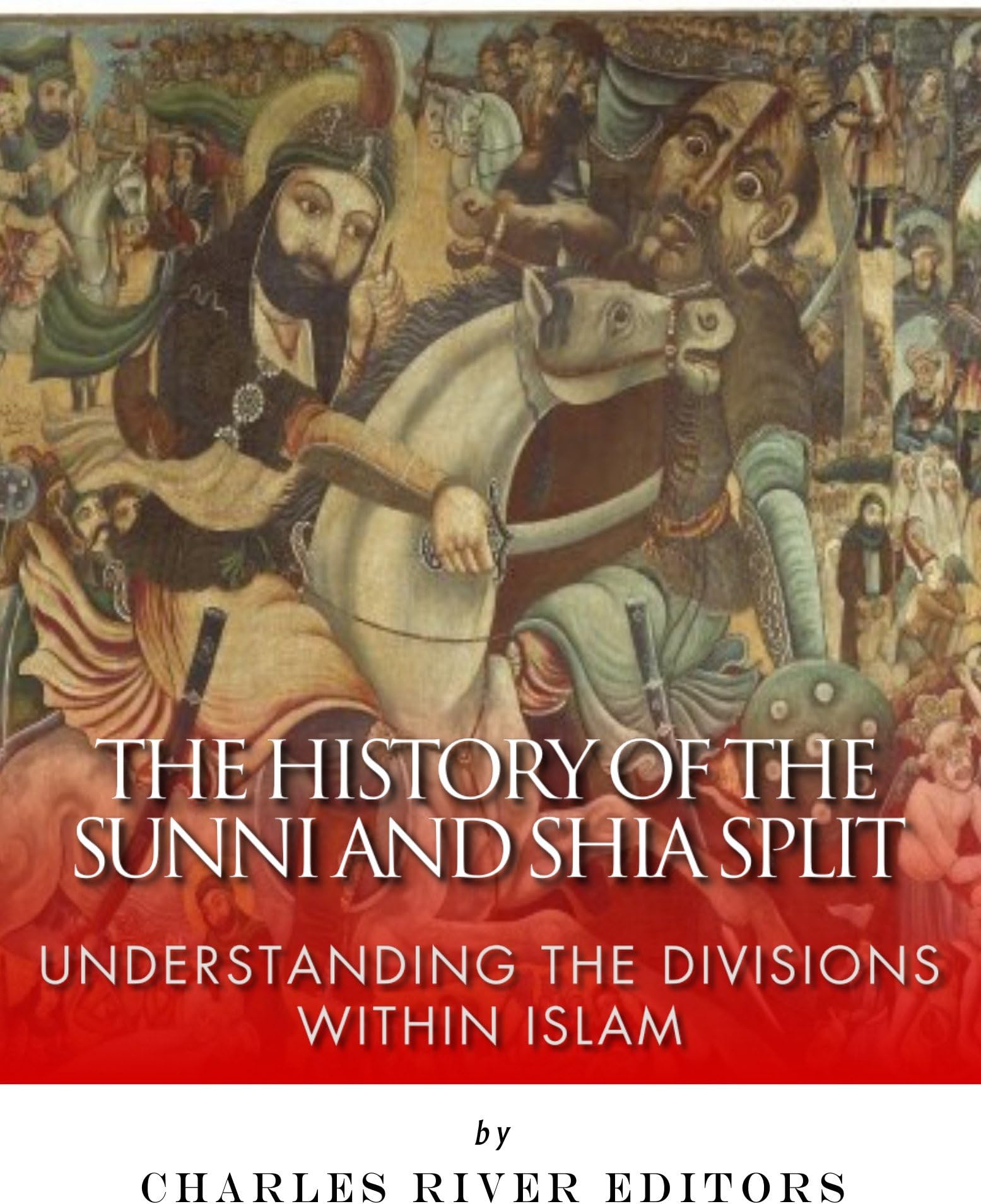 The History of the Sunni and Shia Split: Understanding the Divisions within Islam Kindle Edition