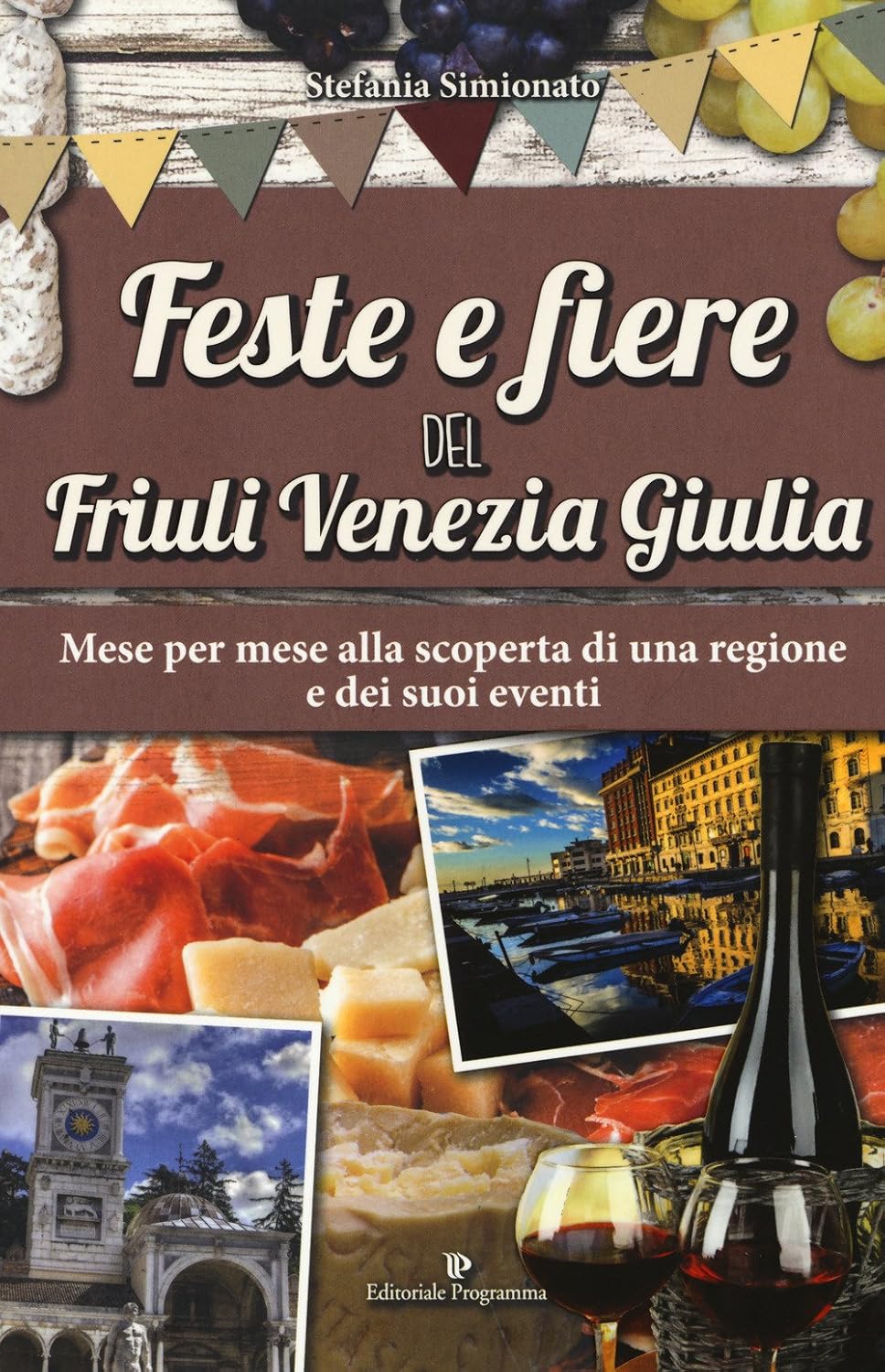 Feste e fiere del Friuli Venezia Giulia. Mese per mese alla scoperta di