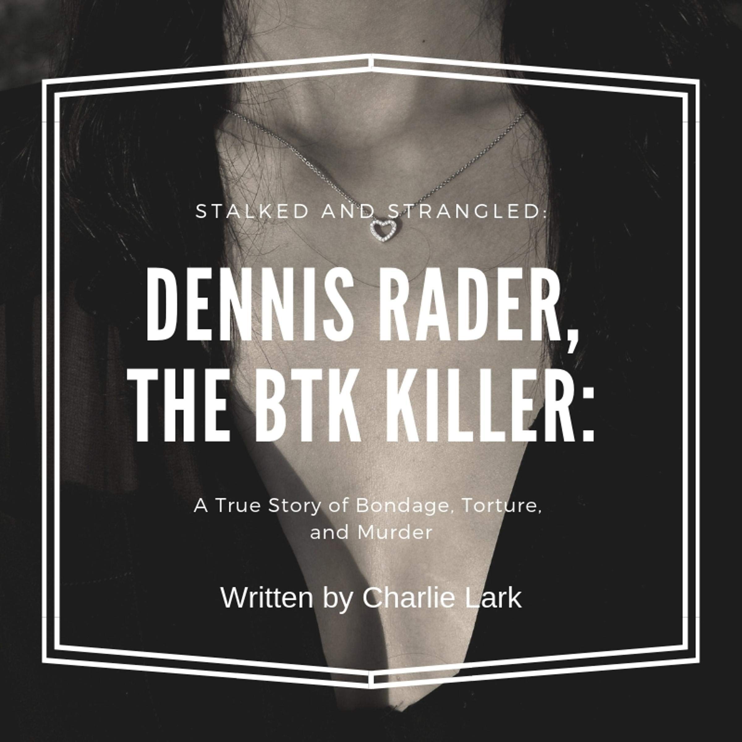 Stalked and Strangled: Dennis Rader, the BTK Killer