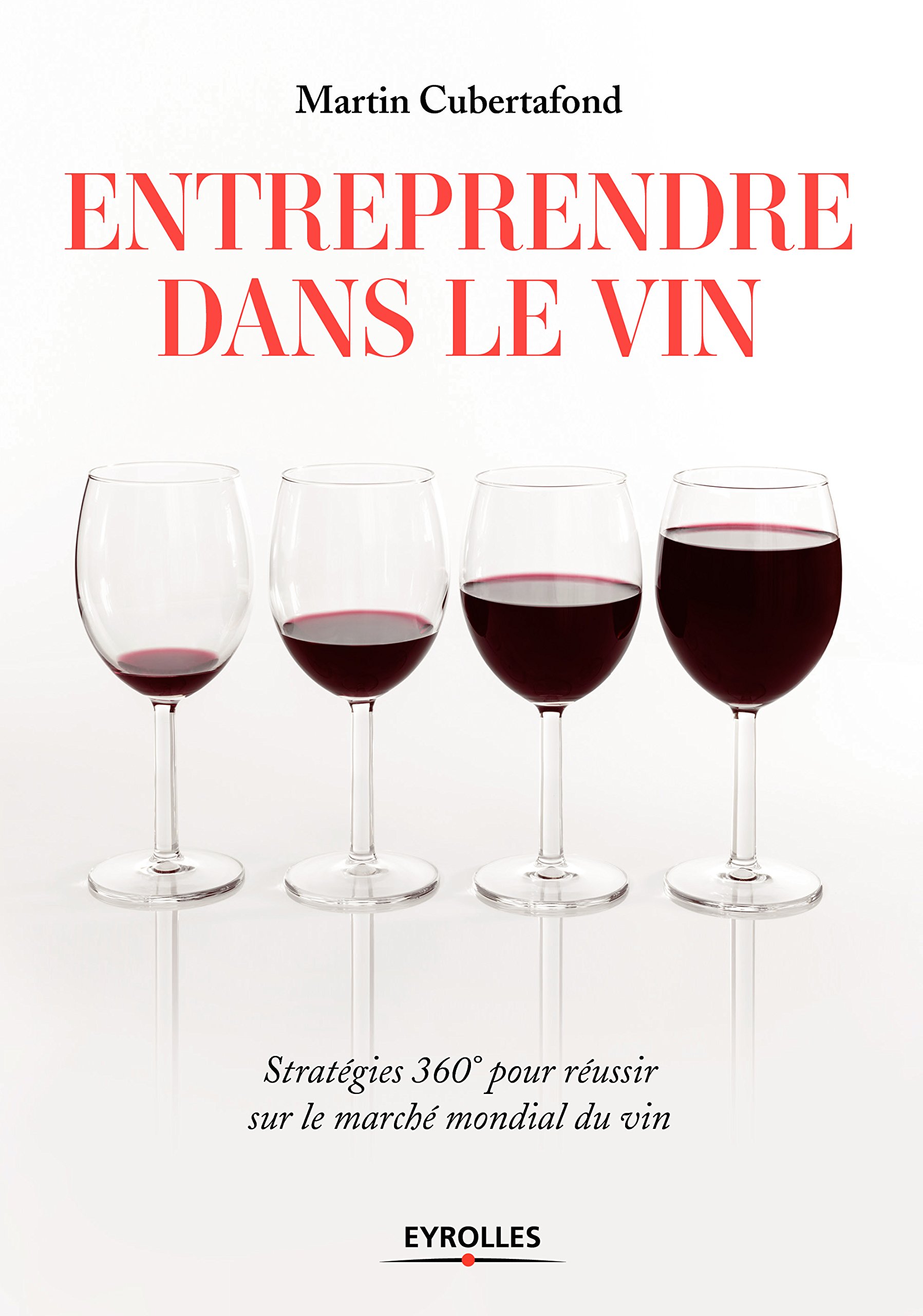 Entreprendre dans le vin: Stratégies 360° pour réussir sur le marché mondial du vin