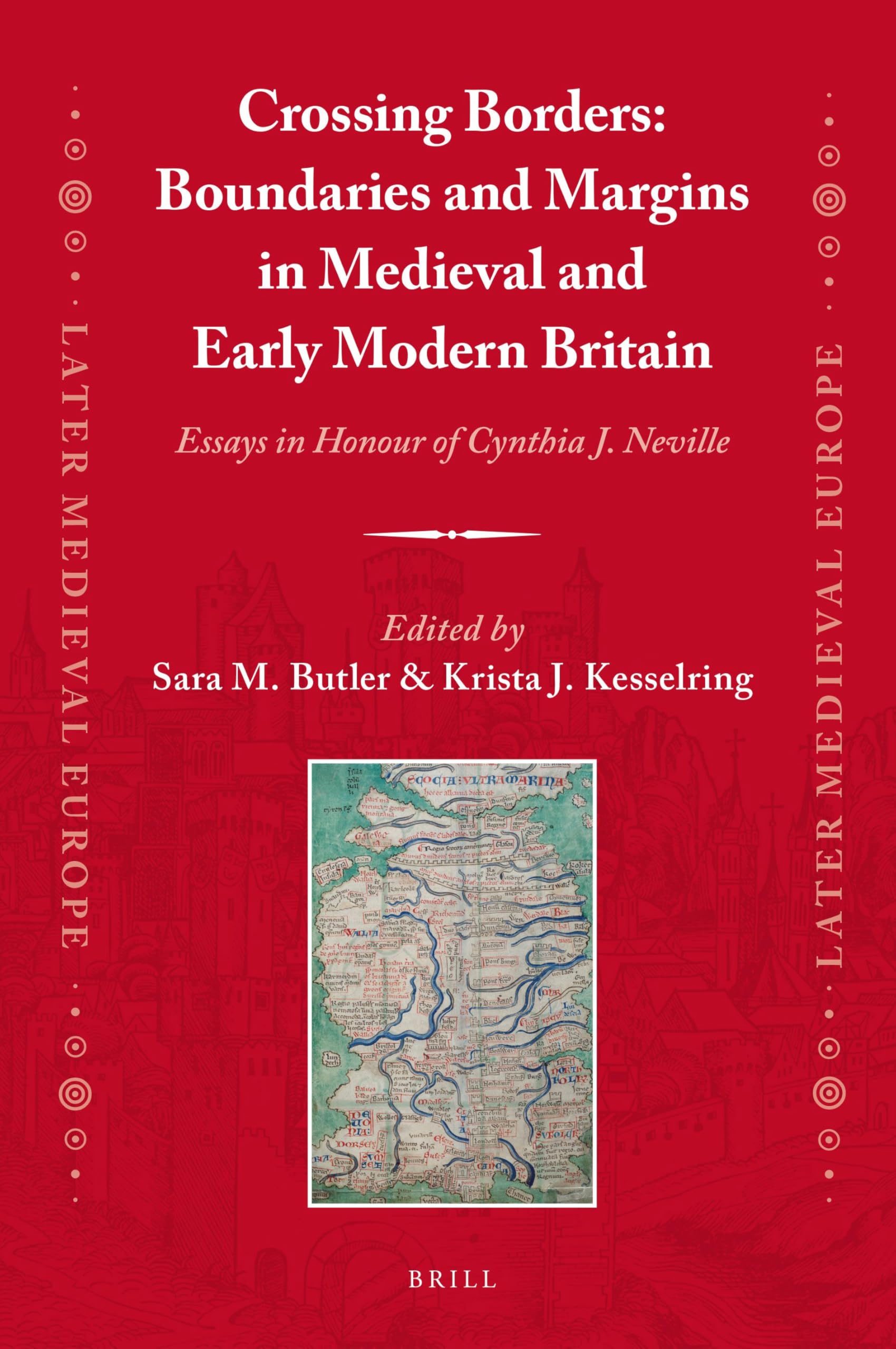 Crossing Borders: Boundaries and Margins in Medieval and Early Modern Britain: Essays in Honour of Cynthia J. Neville: 17 (Later Medieval Europe, 17)