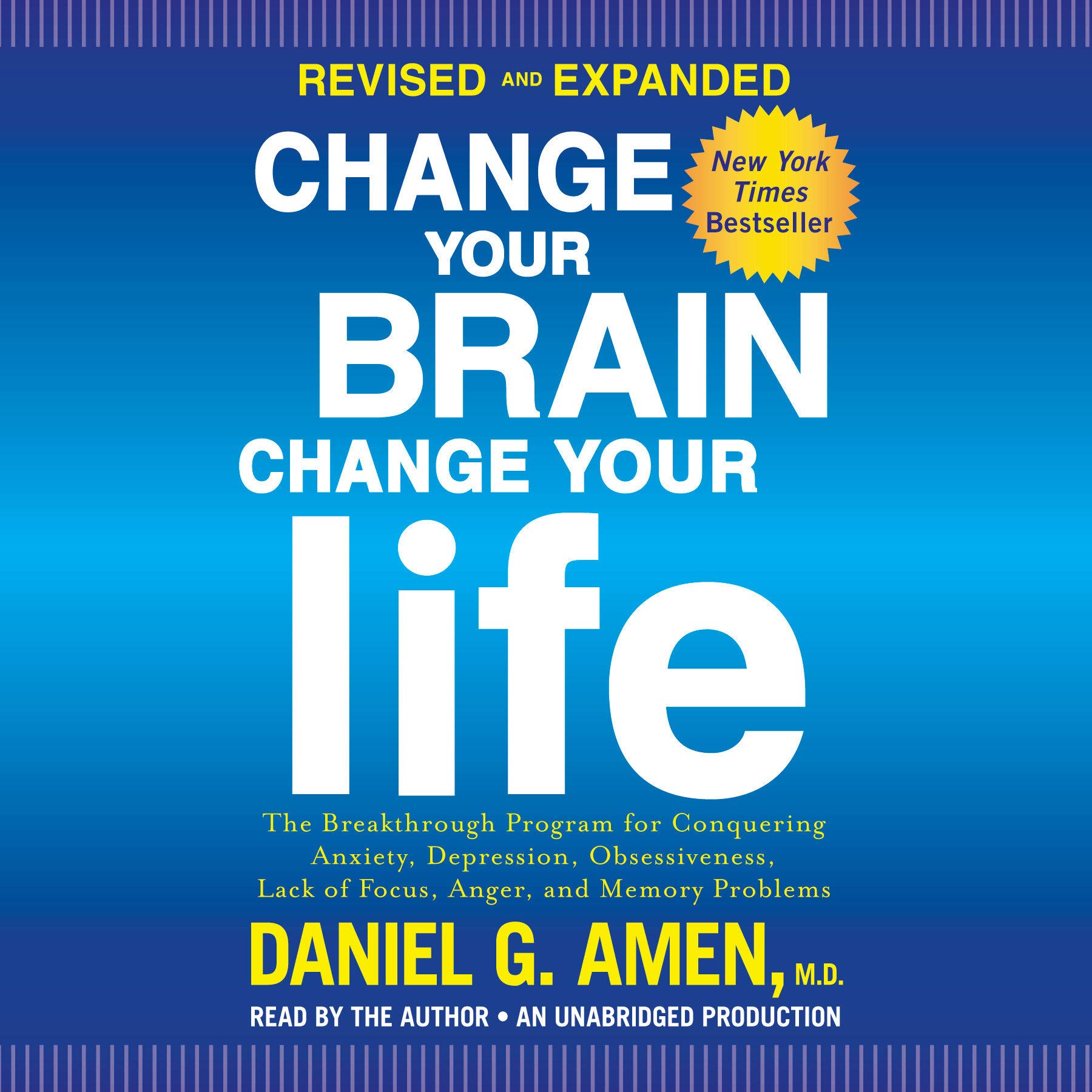 Change Your Brain, Change Your Life (Revised and Expanded): The Breakthrough Program for Conquering Anxiety, Depression, Obsessiveness, Lack of Focus, Anger, and Memory Problems
