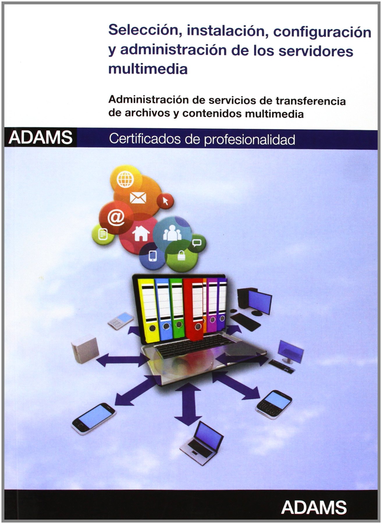 Selección, instalación, configuración y administración de los servidores multimedia: certificado de profesionalidad de administración de servicios de internet