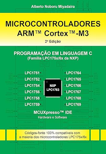 Microcontroladores ARM™ Cortex™-M3 (Família LPC175x/6x da NXP) Programação em Linguagem C - 2ª Edição