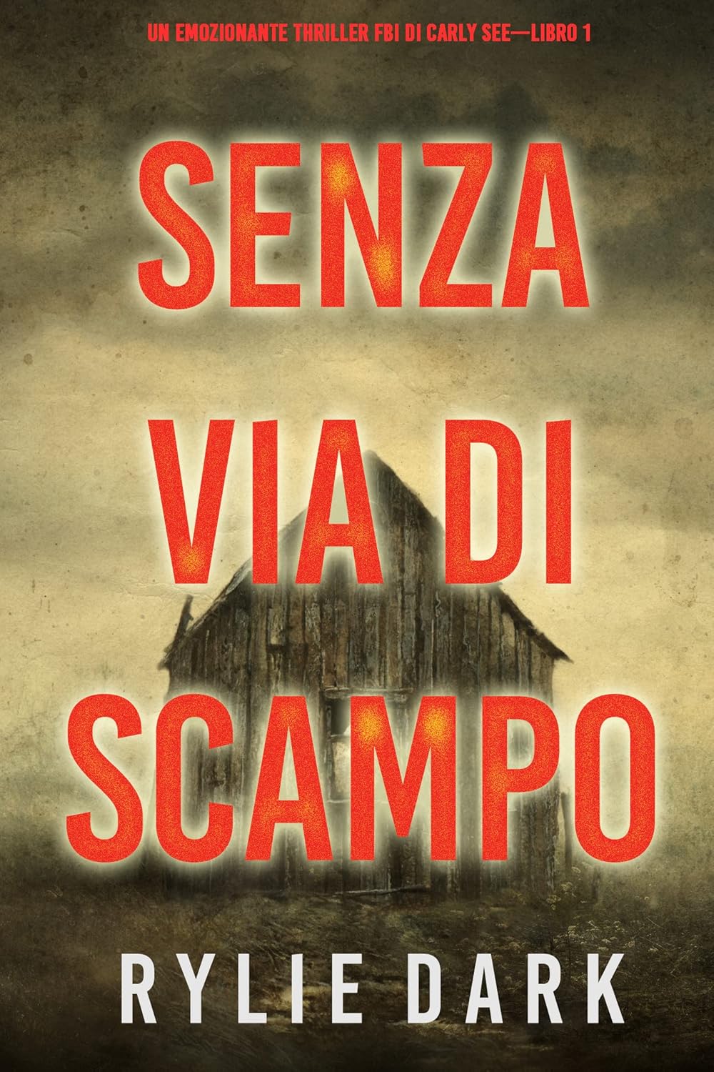 Senza via di scampo (Un emozionante thriller FBI di Carly See—Libro 1) eBook Dark, Rylie Senza via di scampo (Un emozionante thriller FBI di Carly See—Libro 1) eBook Dark, Rylie