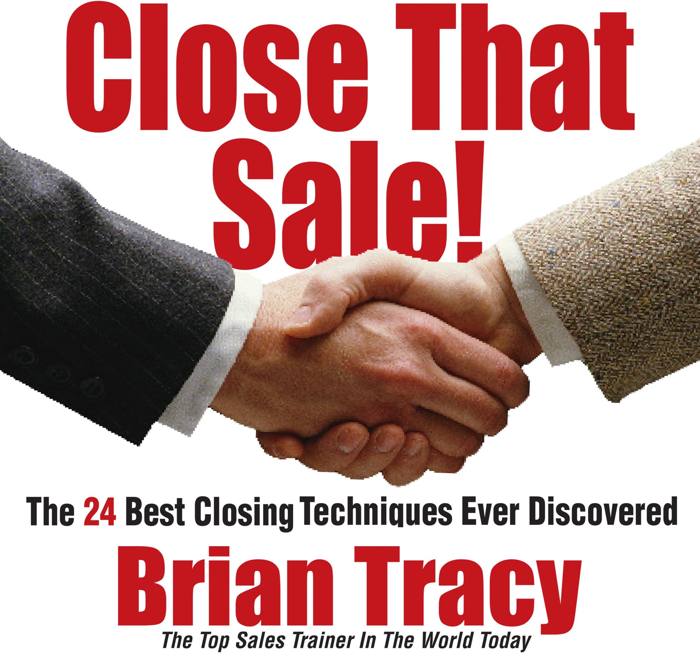 Close That Sale!: The 24 Best Sales Closing Techniques Ever Discovered