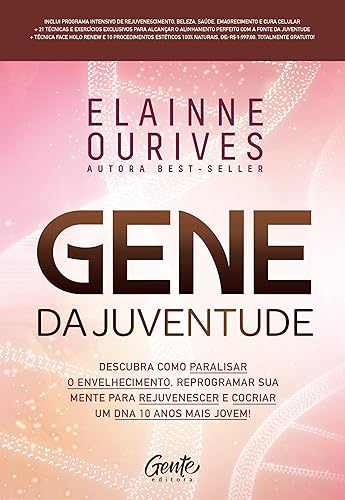 Gene da juventude: Descubra como paralisar o envelhecimento, reprogramar sua mente para rejuvenescer e cocriar um DNA 10 anos mais jovem!