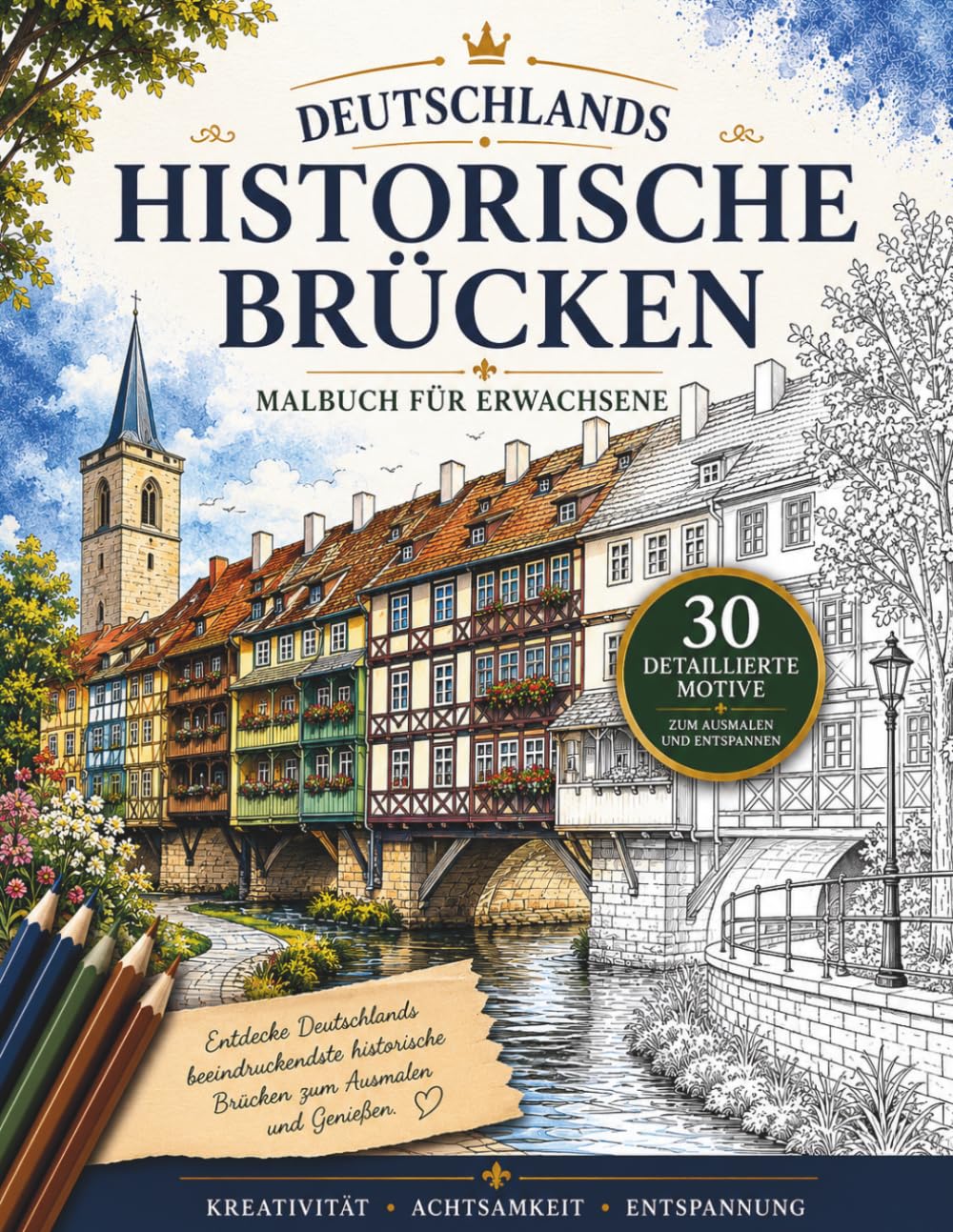 Deutschlands Historische Brücken: Malbuch für Erwachsene | 30 Detailreiche Ausmalmotive | Entspannung, Achtsamkeit & Kreative Auszeit (Ausmalreise durch Deutschlands Kulturerbe)