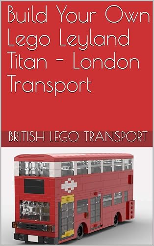Build Your Own Lego Leyland Titan - London Transport (British Lego Transport Book 15) (English Edition)