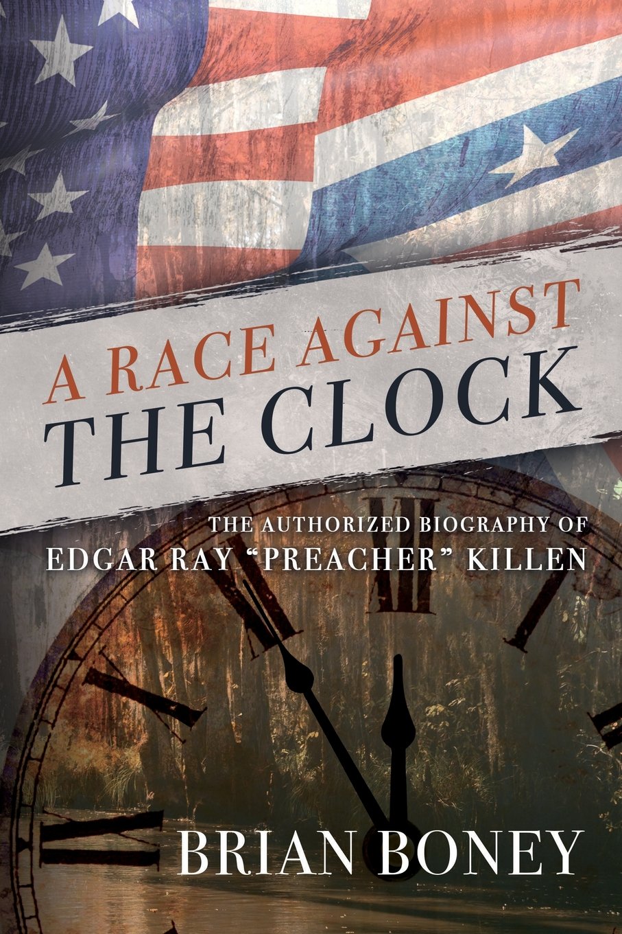 A Race Against the Clock: The Authorized Biography of Edgar Ray "Preacher" Killen