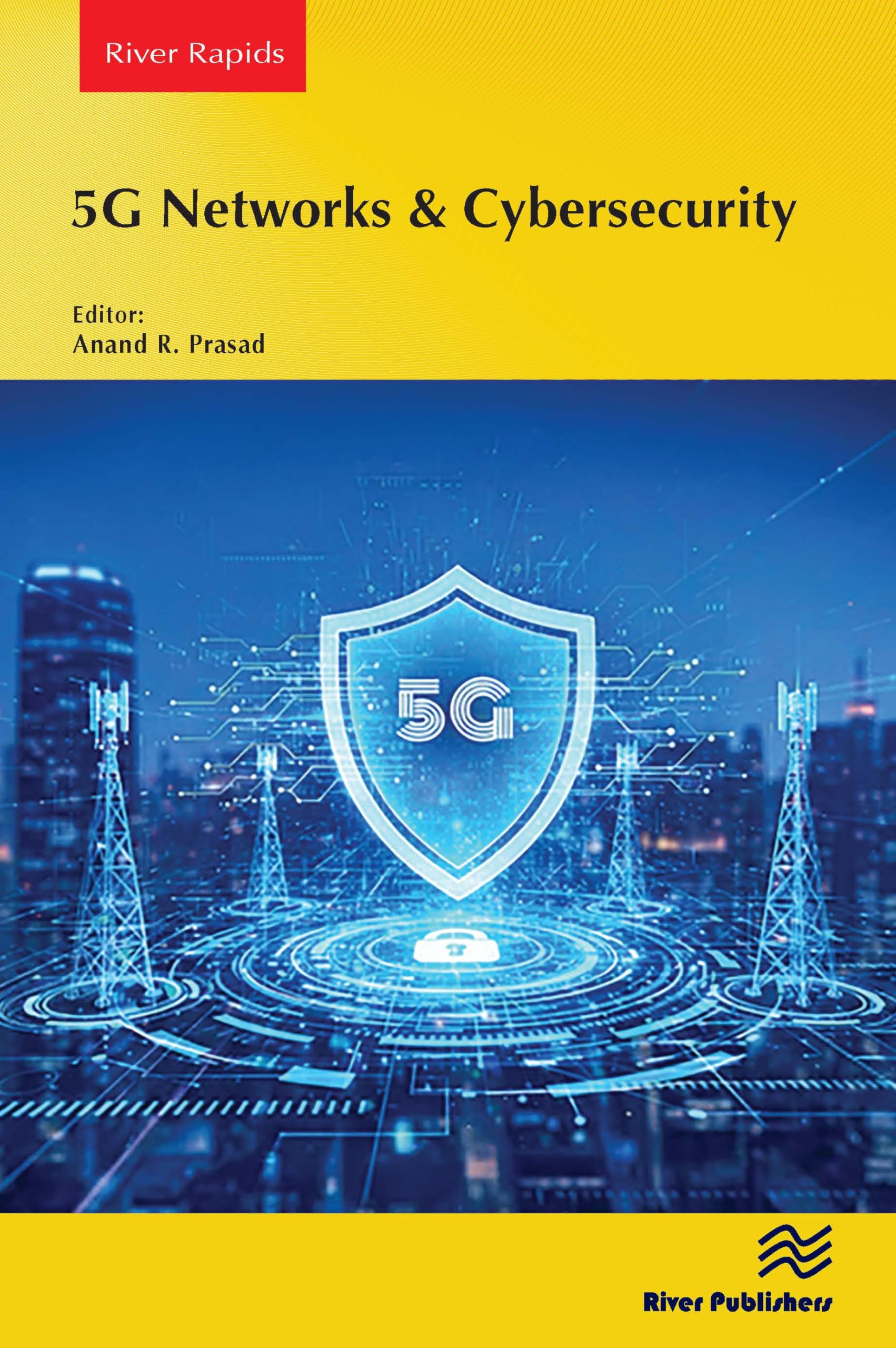 5G Networks & Cybersecurity (River Publishers Rapids Series in Computer Engineering and Information Science and Technology)