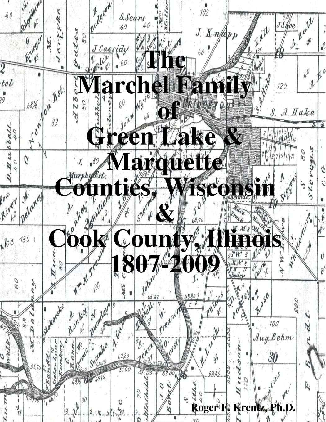 The Marchel Family of Green Lake & Marquette Counties, Wisconsin & Cook County, Illinois 1807-2009 Paperback – 6 April 2010