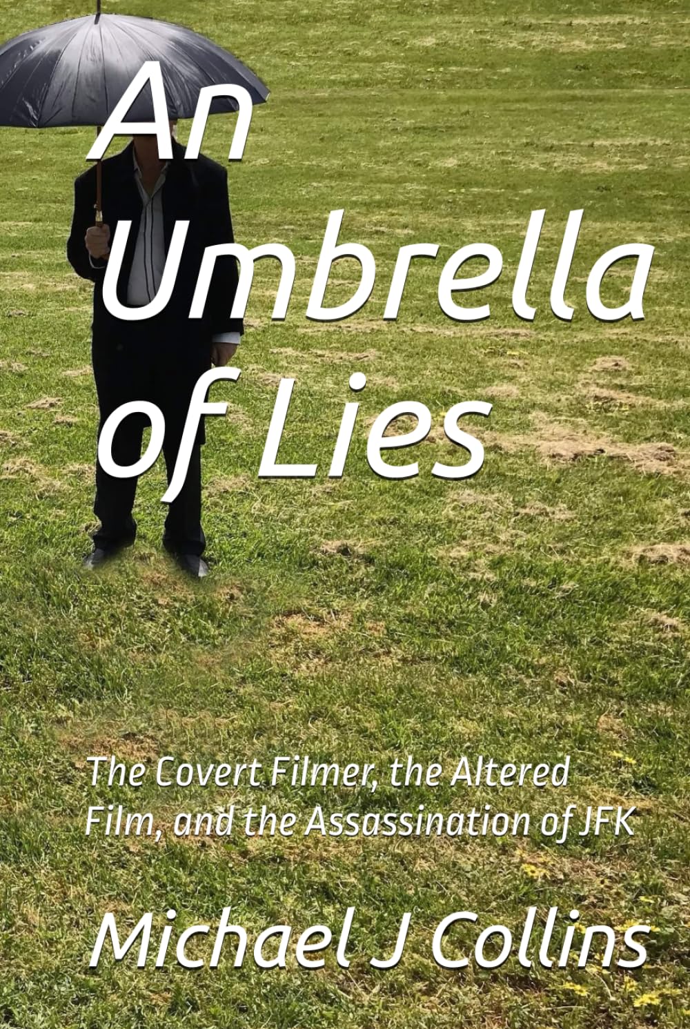 An Umbrella of Lies: The Covert Filmer, the Altered Film, and the Assassination of JFK
