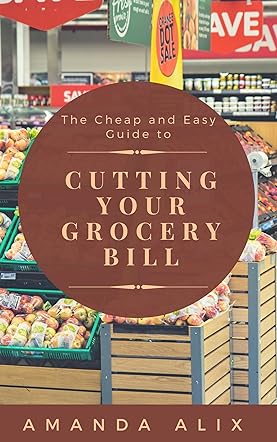 The Cheap and Easy Guide to Cutting Your Grocery Bill