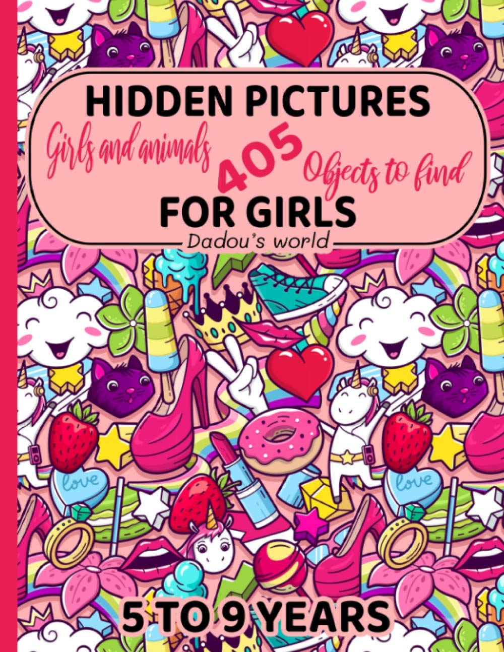 Hidden Pictures for Girls | 405 objects to find ( girls and animals ): Activity Book to do with Kids 5-9 years old