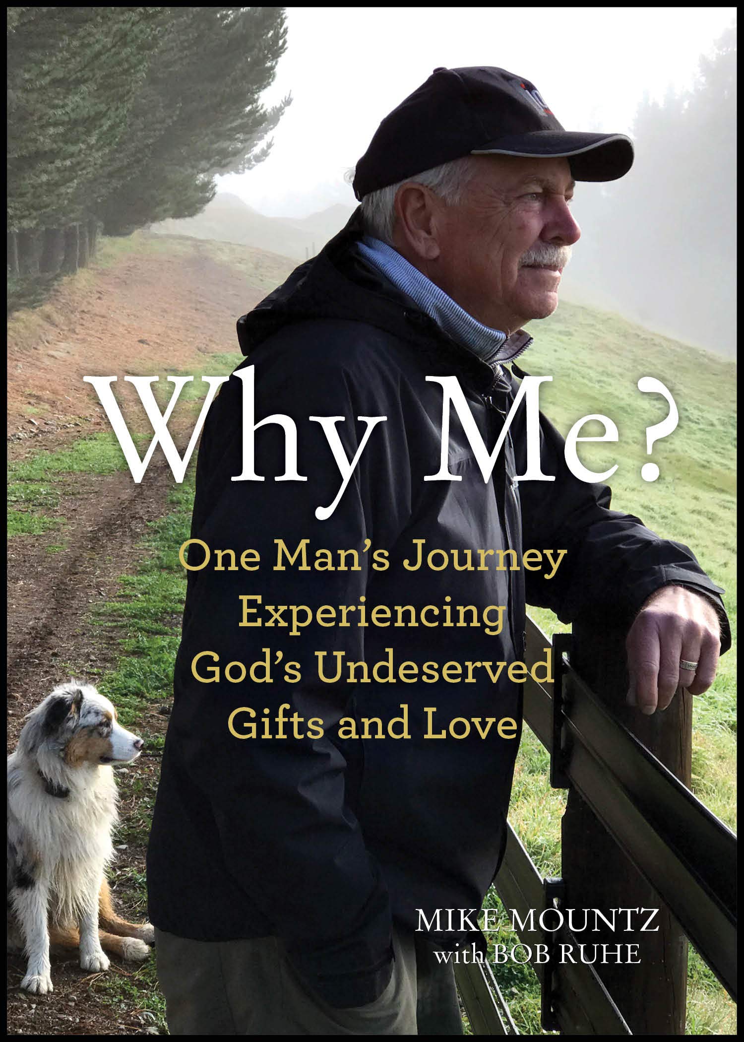 Why Me?: One Man's Journey Experiencing God's Undeserved Gifts and Love