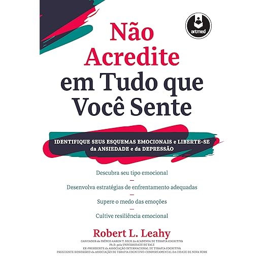 Não Acredite em Tudo Que Você Sente: Identifique seus Esquemas Emocionais e Liberte-se da Ansiedade e da Depressão