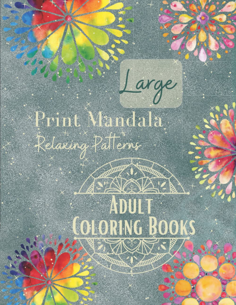 Large Print Mandala Coloring Book: An Adult Coloring Books for Seniors Beginners Adult Coloring Books Easy Simple Mandala Relaxing Patterns Adults ... ... teens: Large Print Mandala Coloring Book