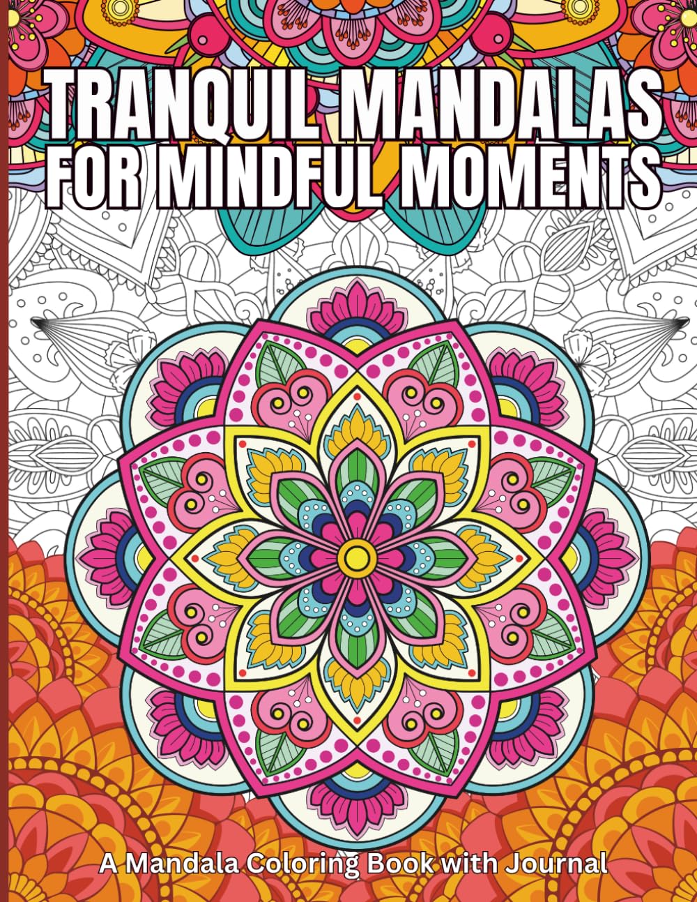 Tranquil Mandalas for Mindful Moments: A Mandala Coloring Book with Journal