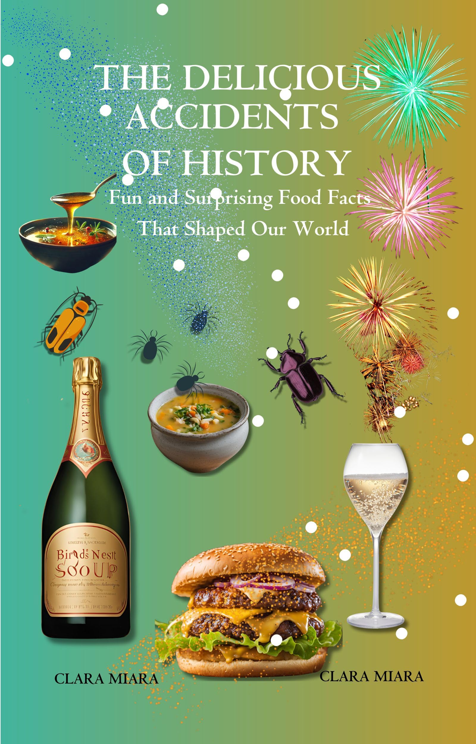 The Delicious Accidents of History: Fun and Surprising Food Facts That Shaped Our World