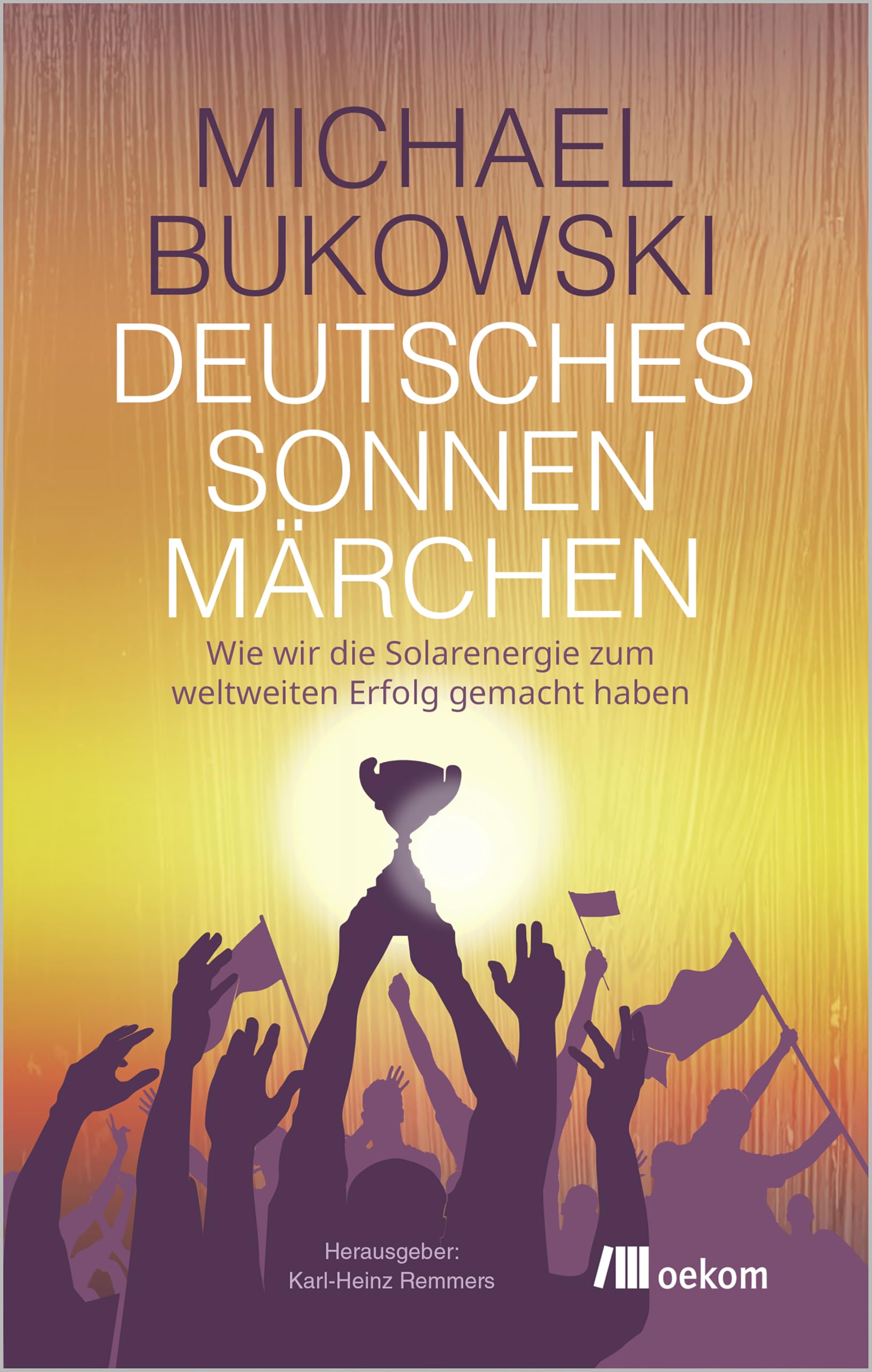 Deutsches Sonnenmärchen: Wie wir die Solarenergie zum weltweiten Erfolg gemacht haben