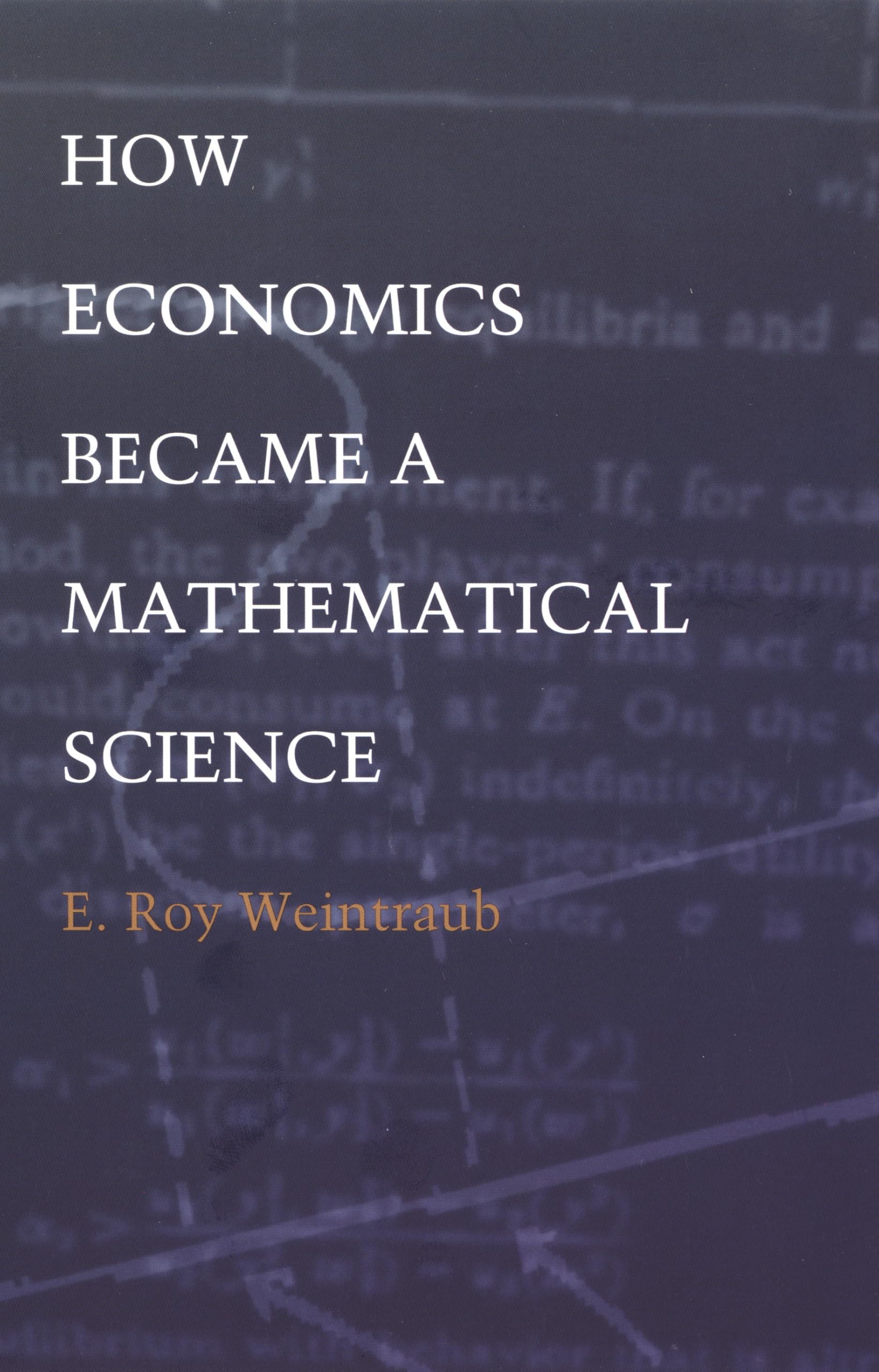 How Economics Became a Mathematical Science (Science and Cultural Theory)