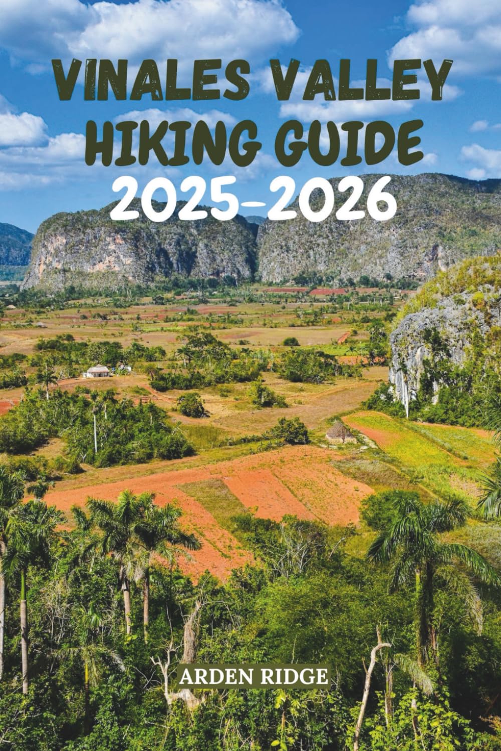 VIÑALES VALLEY HIKING GUIDE 2025–2026: Explore Cuba’s Hidden Gem of Nature, Trails, and Adventure (Trailblazers: Ultimate Hiking Adventures Series)