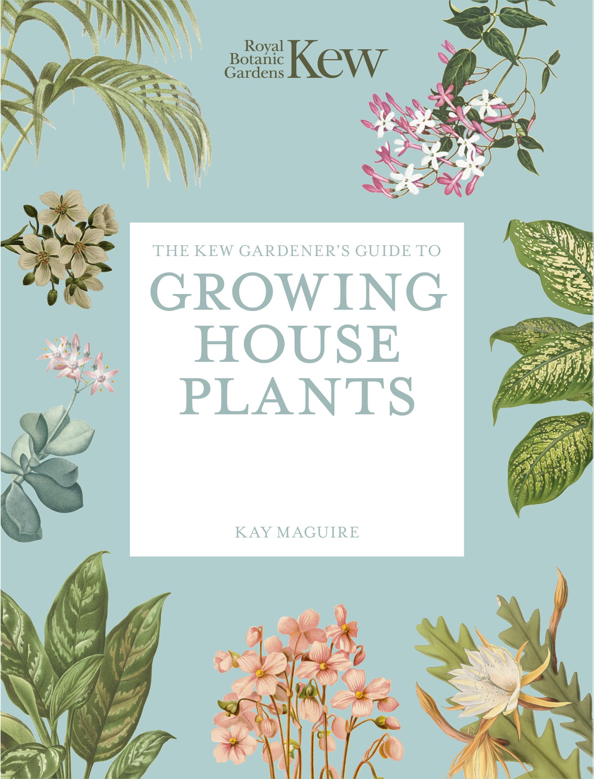 The Kew Gardener’s Guide to Growing House Plants by Kay Maguire (Paperback Book)