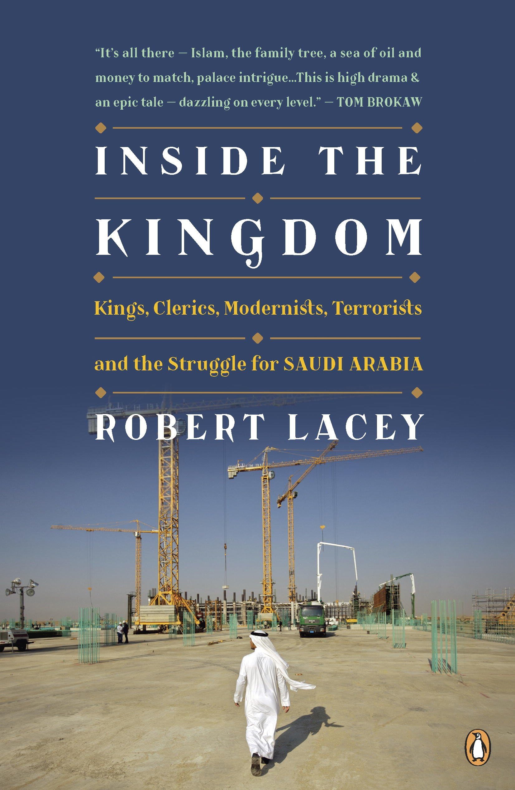Inside the Kingdom: Kings, Clerics, Modernists, Terrorists, and the Struggle for Saudi Arabia