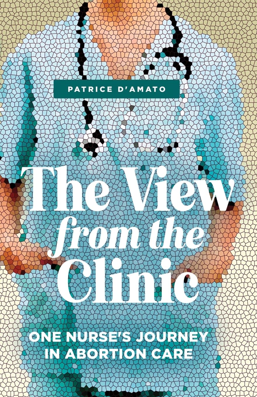 The View from the Clinic: One Nurse’s Journey in Abortion Care