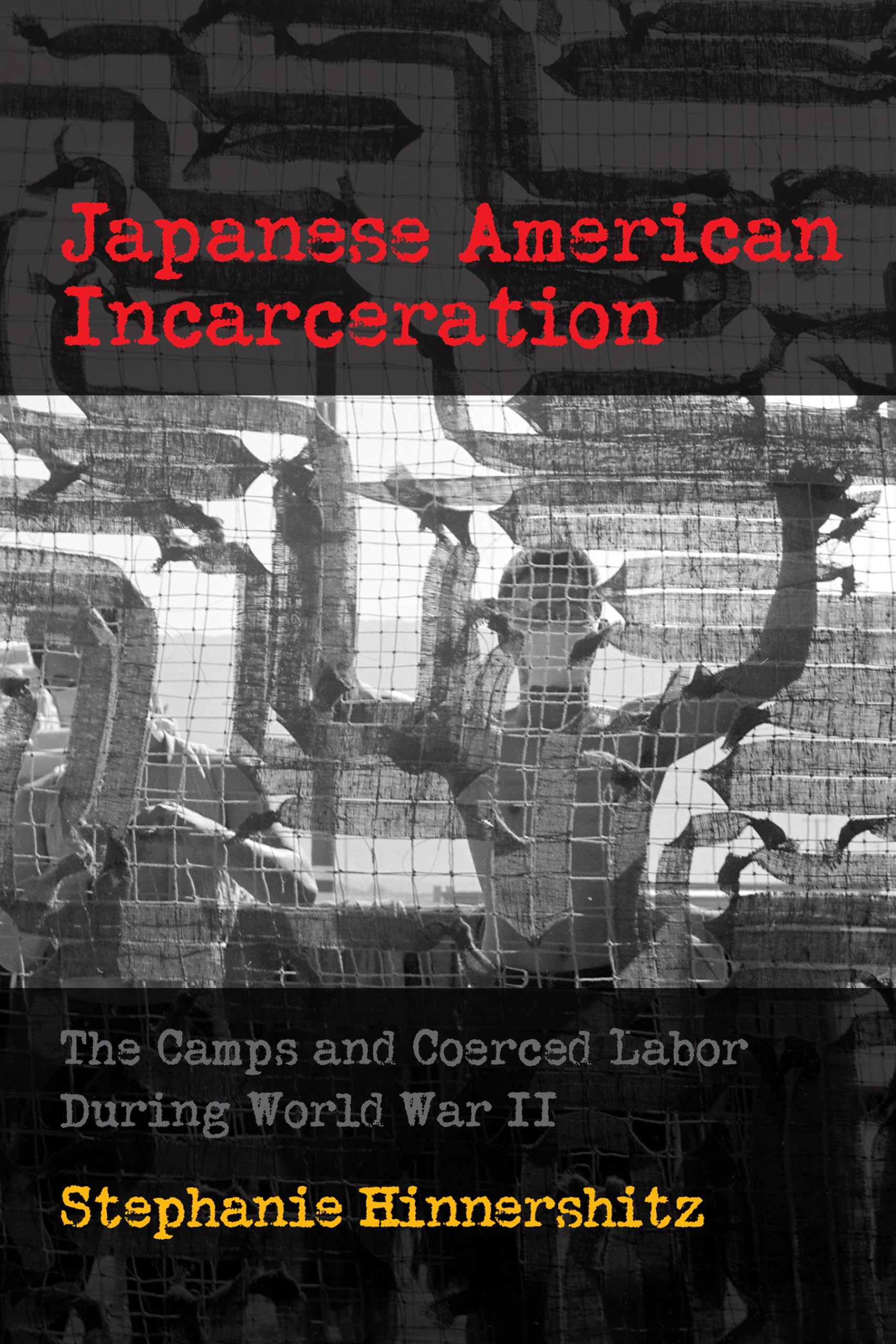 Japanese American Incarceration: The Camps and Coerced Labor during World War II (Politics and Culture in Modern America)