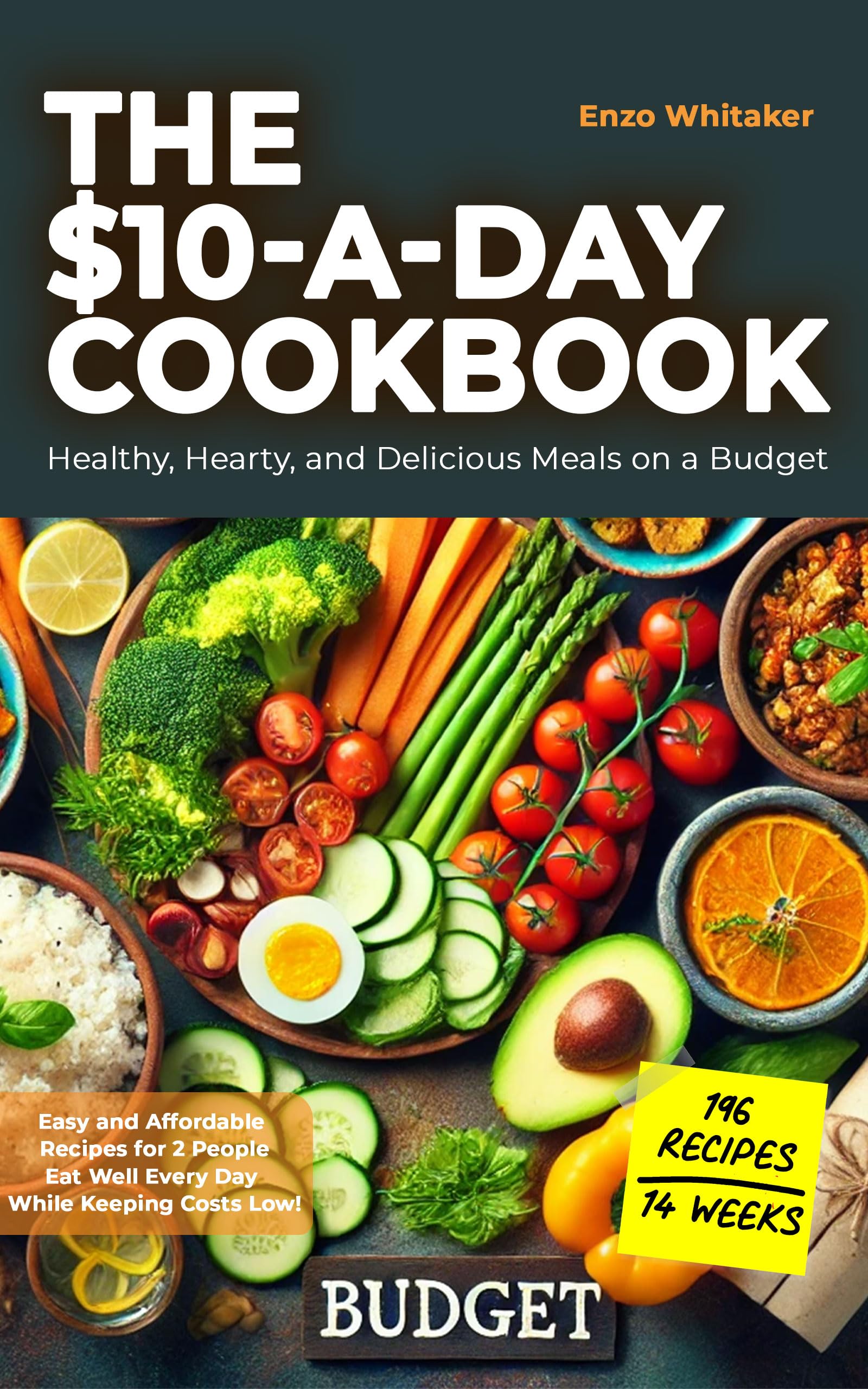 The $10-a-Day Cookbook: Healthy, Hearty, and Delicious Meals on a Budget. Transform your diet with fresh, balanced, and flavorful recipes while staying within a weekly budget of about $70.